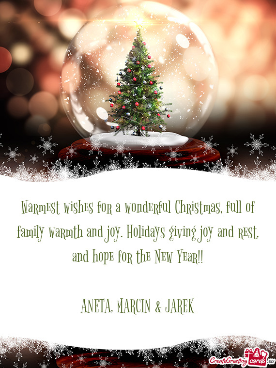 Warmest wishes for a wonderful Christmas, full of family warmth and joy. Holidays giving joy and res