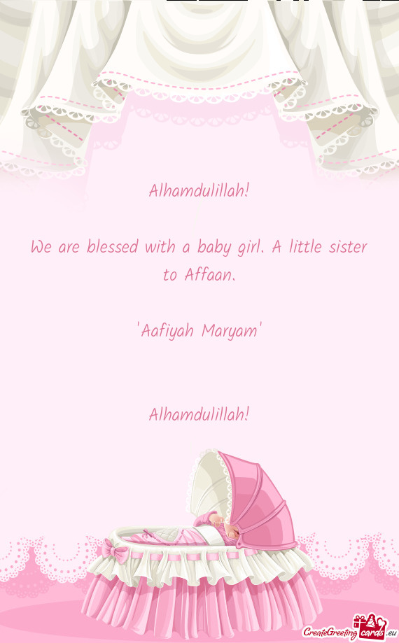 We are blessed with a baby girl. A little sister to Affaan