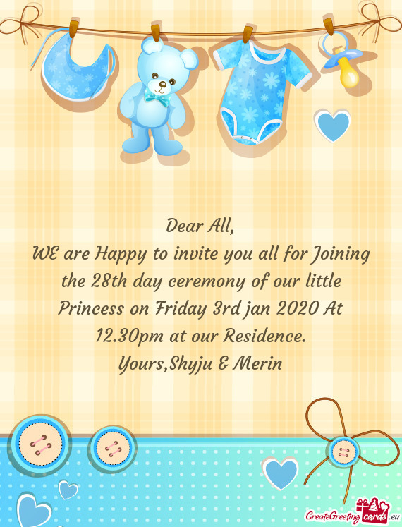 WE are Happy to invite you all for Joining the 28th day ceremony of our little Princess on Friday 3r