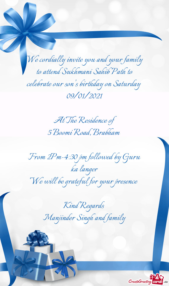 We cordially invite you and your family to attend Sukhmani Sahib Path to celebrate our son’s birth