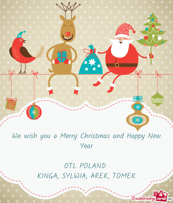 We wish you a Merry Christmas and Happy New Year