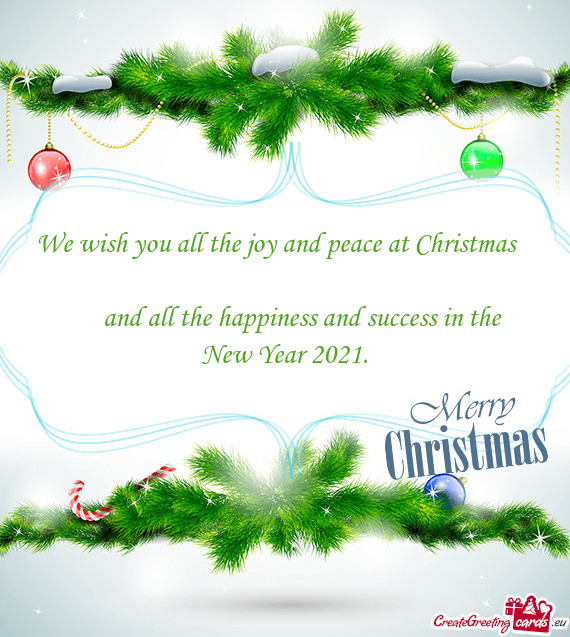 We wish you all the joy and peace at Christmas   and all the happiness and success in the Ne