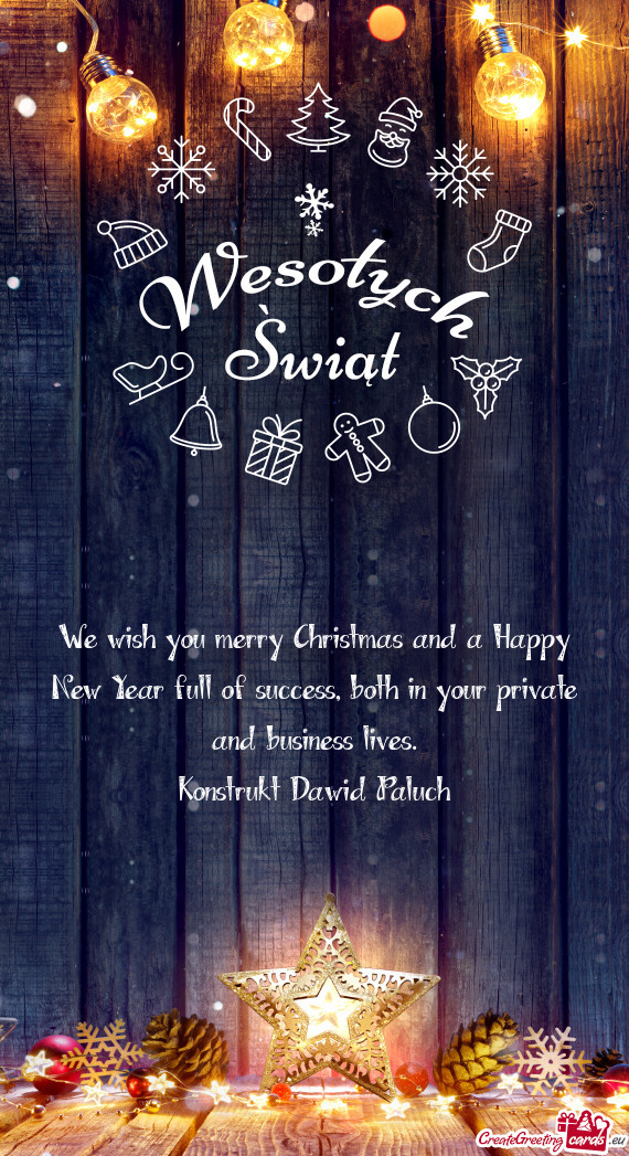 We wish you merry Christmas and a Happy New Year full of success, both in your private and business