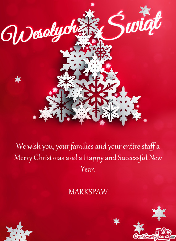 We wish you, your families and your entire staff a Merry Christmas and a Happy and Successful New Ye
