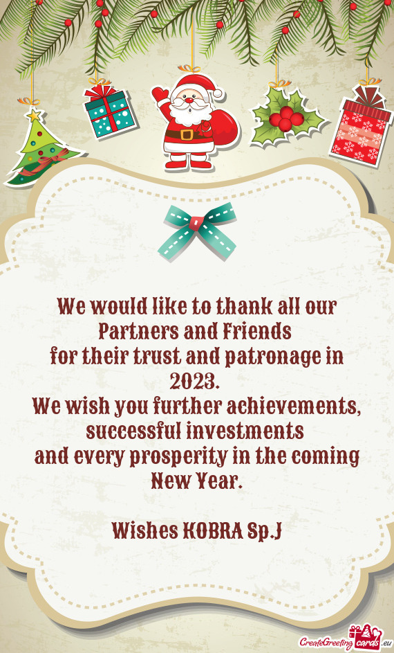 We would like to thank all our Partners and Friends for their trust and patronage in 2023