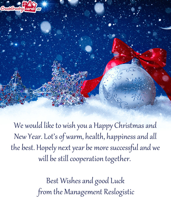 We would like to wish you a Happy Christmas and New Year. Lot’s of warm, health, happiness and all
