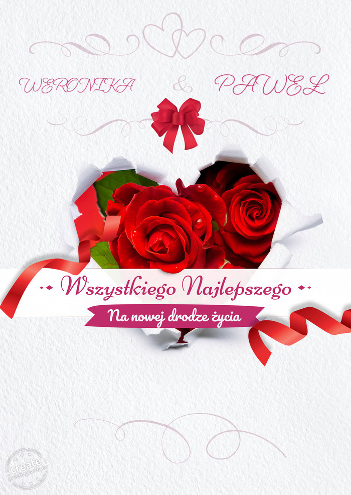 WERONIKA i PAWEŁ Wszystkiego najlepszego na nowej drodze Życia