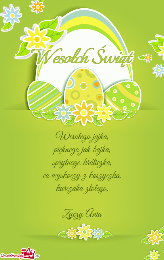 Wesołego jajka,  pięknego jak bajka,  sprytnego króliczka,  co wyskoczy z