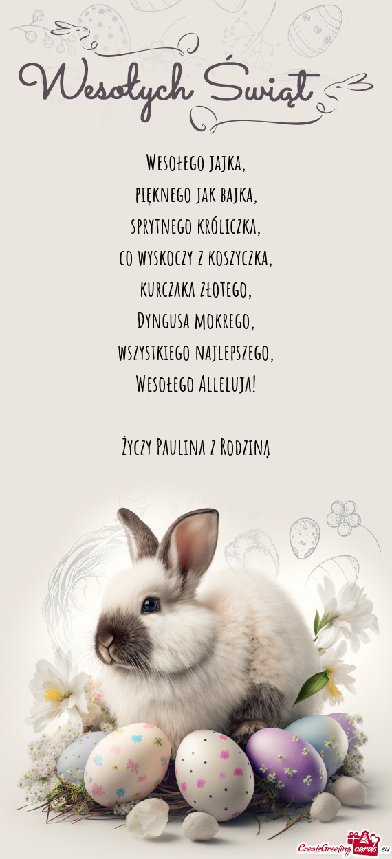 Wesołego jajka,  pięknego jak bajka,  sprytnego króliczka,  co wyskoczy z