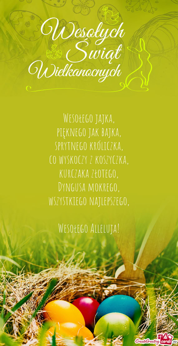 Wesołego jajka,  pięknego jak bajka,  sprytnego króliczka,  co wyskoczy z