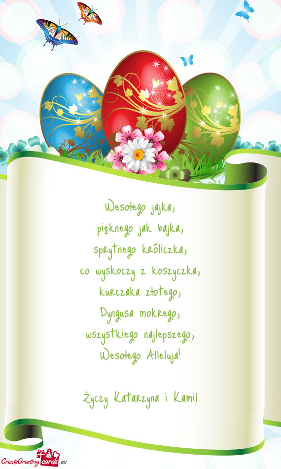 Wesołego jajka,  pięknego jak bajka,  sprytnego króliczka,  co wyskoczy z