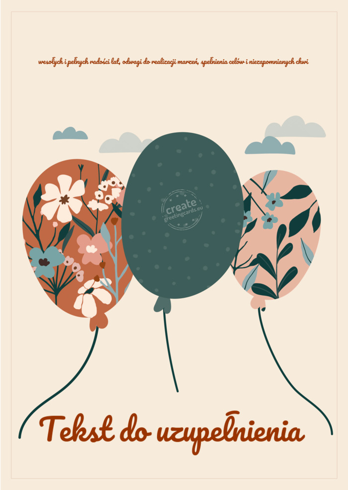 Wesołych i pełnych radości lat, odwagi do realizacji marzeń, spełnienia celów i niezapomnianyc