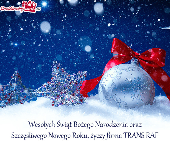 Wesołych Świąt Bożego Narodzenia oraz Szczęśliwego Nowego Roku, życzy firma TRANS RAF
