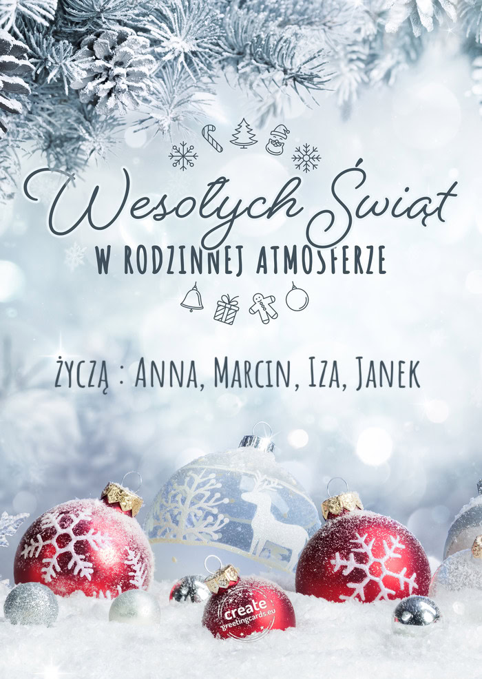 Wesołych Świąt w rodzinnej atmosferze życzą : Anna, Marcin, Iza, Janek