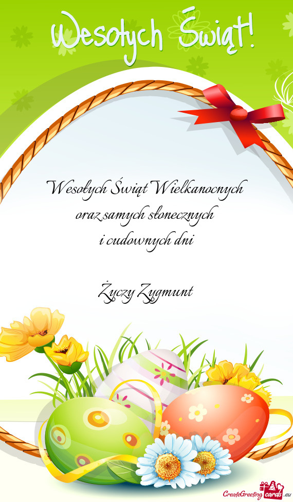 Wesołych Świąt Wielkanocnych 
 oraz samych słonecznych 
 i cudownych dni
 
 Życzy Zygmunt