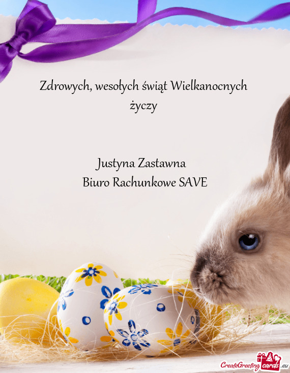 Wesołych świąt Wielkanocnych 
 życzy 
 
 
 Justyna Zastawna 
 Biuro Rachunkowe SAVE