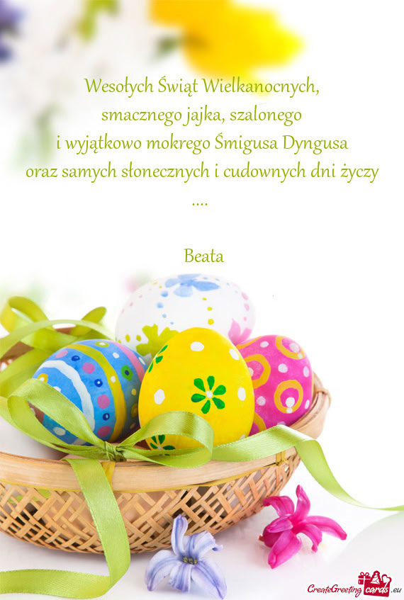 Wesołych Świąt Wielkanocnych,  smacznego jajka, szalonego  i wyjątkowo