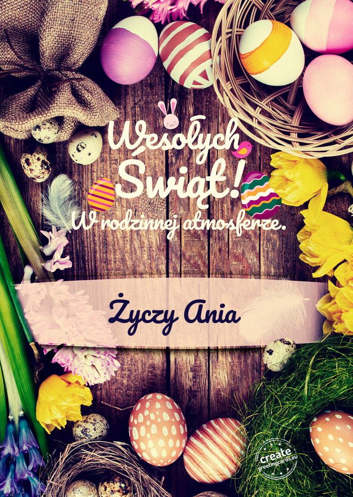 Wesołych Świąt Wielkanocnych w rodzinnej atmosferze Ania