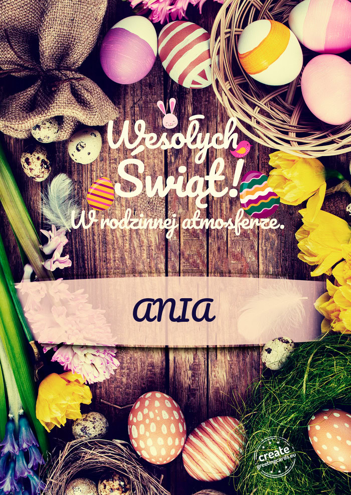 Wesołych Świąt Wielkanocnych w rodzinnej atmosferze ANIA