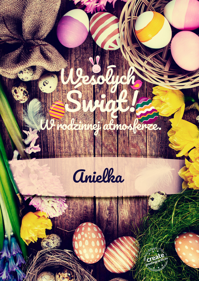 Wesołych Świąt Wielkanocnych w rodzinnej atmosferze Anielka