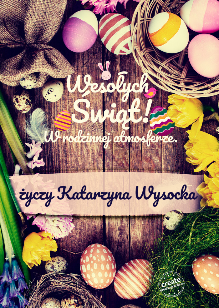Wesołych Świąt Wielkanocnych w rodzinnej atmosferze Katarzyna Wysocka