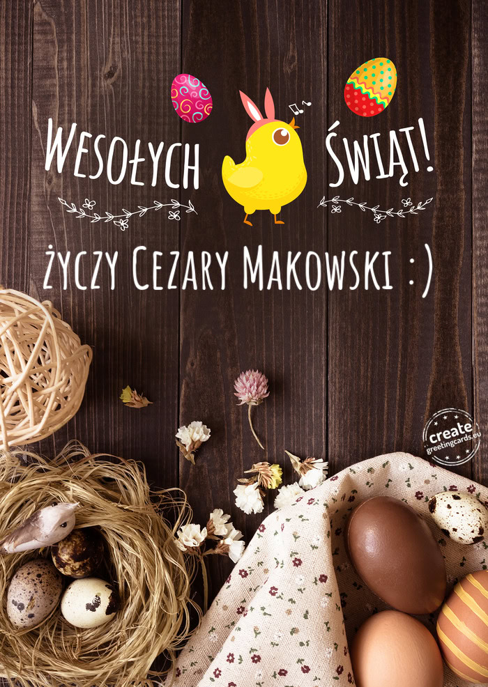 Wesołych Świąt WielkanocnychCezary Makowski :)