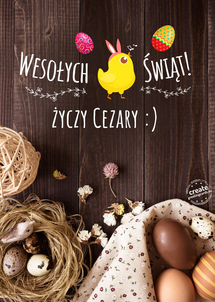 Wesołych Świąt WielkanocnychCezary :)