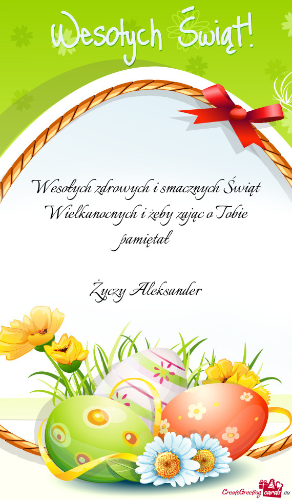 Wesołych zdrowych i smacznych Świąt Wielkanocnych i żeby zając o Tobie pamiętał Ale