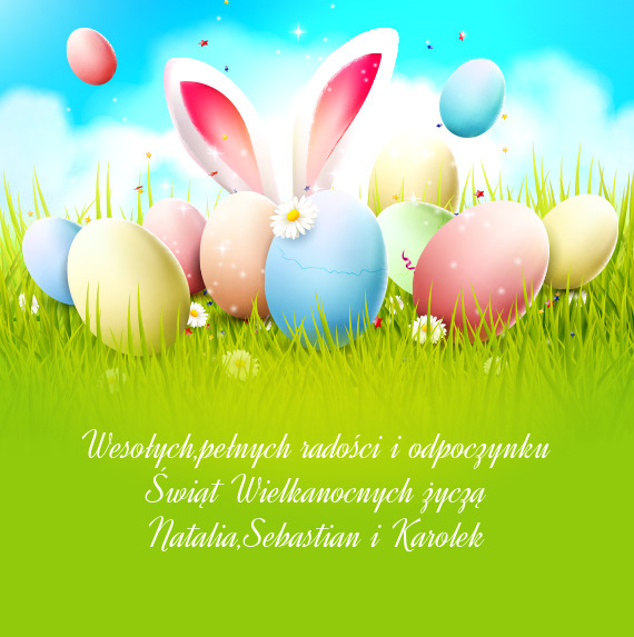 Wesołych,pełnych radości i odpoczynku Świąt Wielkanocnych życzą Natalia,Sebastian i Karolek
