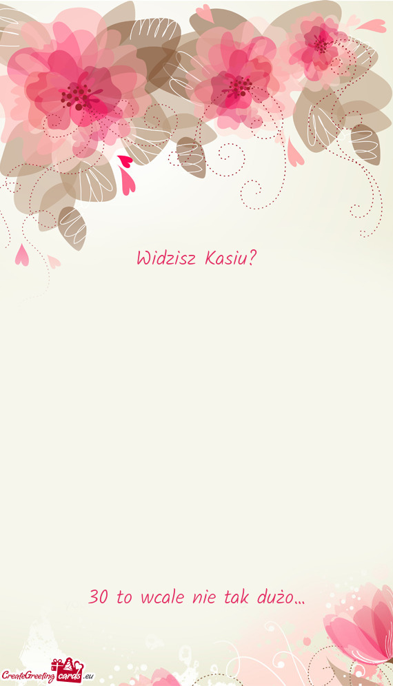 Widzisz Kasiu?      30 to wcale nie tak dużo…