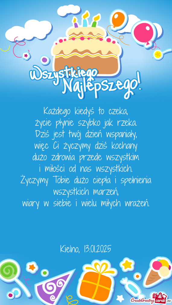 Więc Ci życzymy dziś kochany dużo zdrowia przede wszystkim i miłości od nas wszystkich