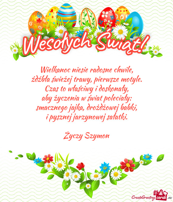 Wielkanoc niesie radosne chwile,  źdźbła świeżej trawy, pierwsze motyle.