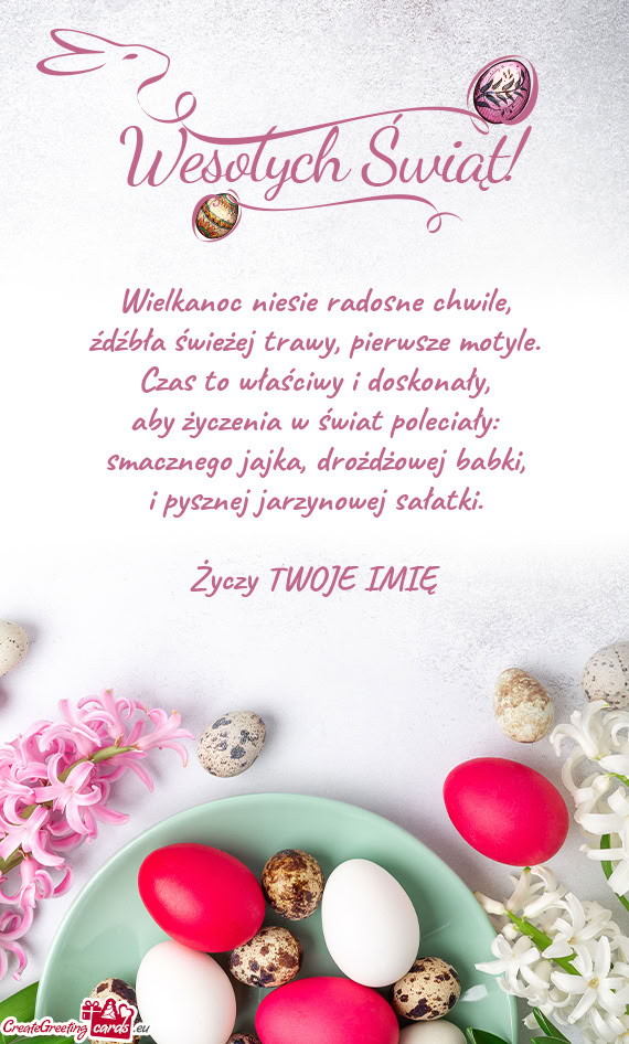 Wielkanoc niesie radosne chwile,  źdźbła świeżej trawy, pierwsze motyle.