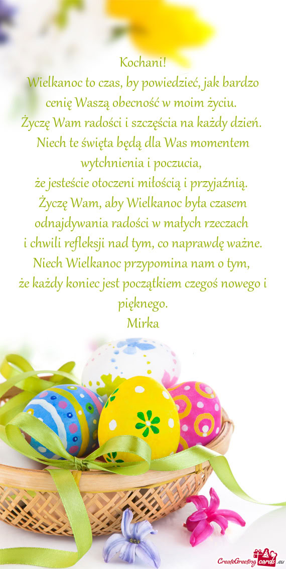 Wielkanoc to czas, by powiedzieć, jak bardzo cenię Waszą obecność w moim życiu