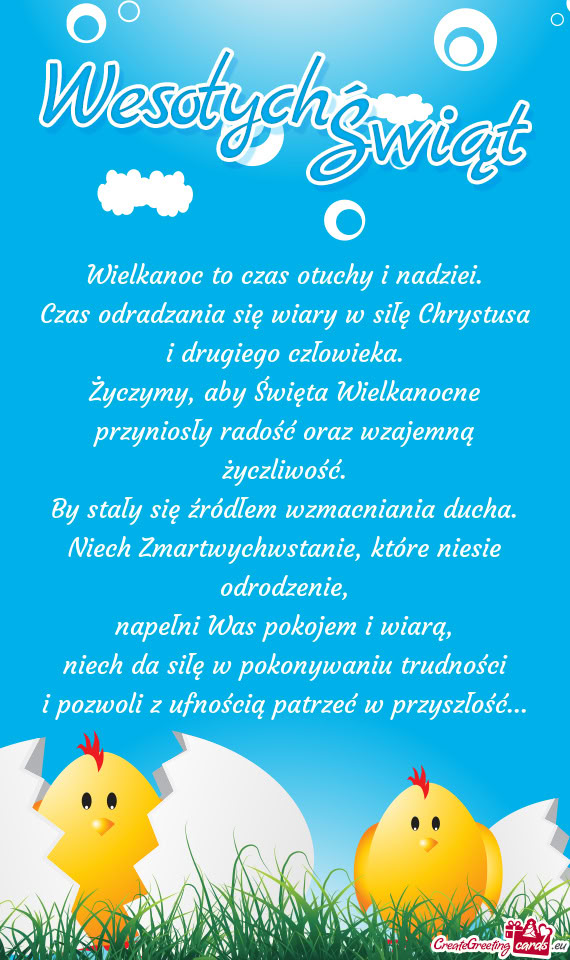 Wielkanoc to czas otuchy i nadziei.  Czas odradzania się wiary w siłę