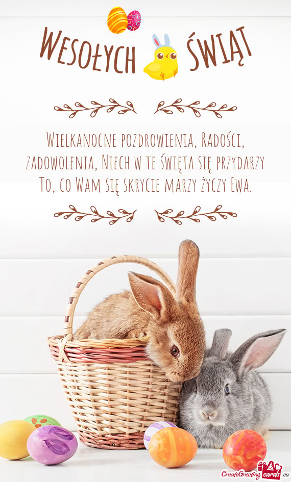 Wielkanocne pozdrowienia, Radości, zadowolenia, Niech w te święta się przydarzy To, co Wam się