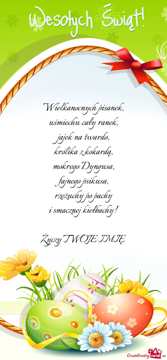 Wielkanocnych pisanek,  uśmiechu cały ranek,  jajek na twardo,  królika z