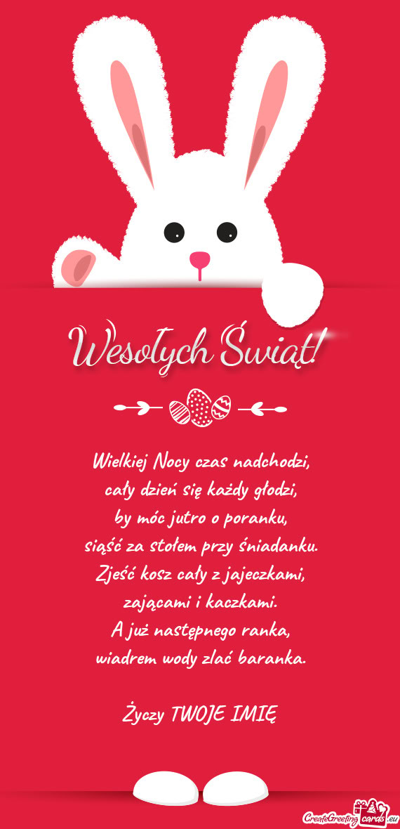 Wielkiej Nocy czas nadchodzi,  cały dzień się każdy głodzi,  by móc