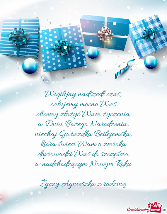 Wigilijny nadszedł czas,  całujemy mocno Was  chcemy złożyć Wam życzenia