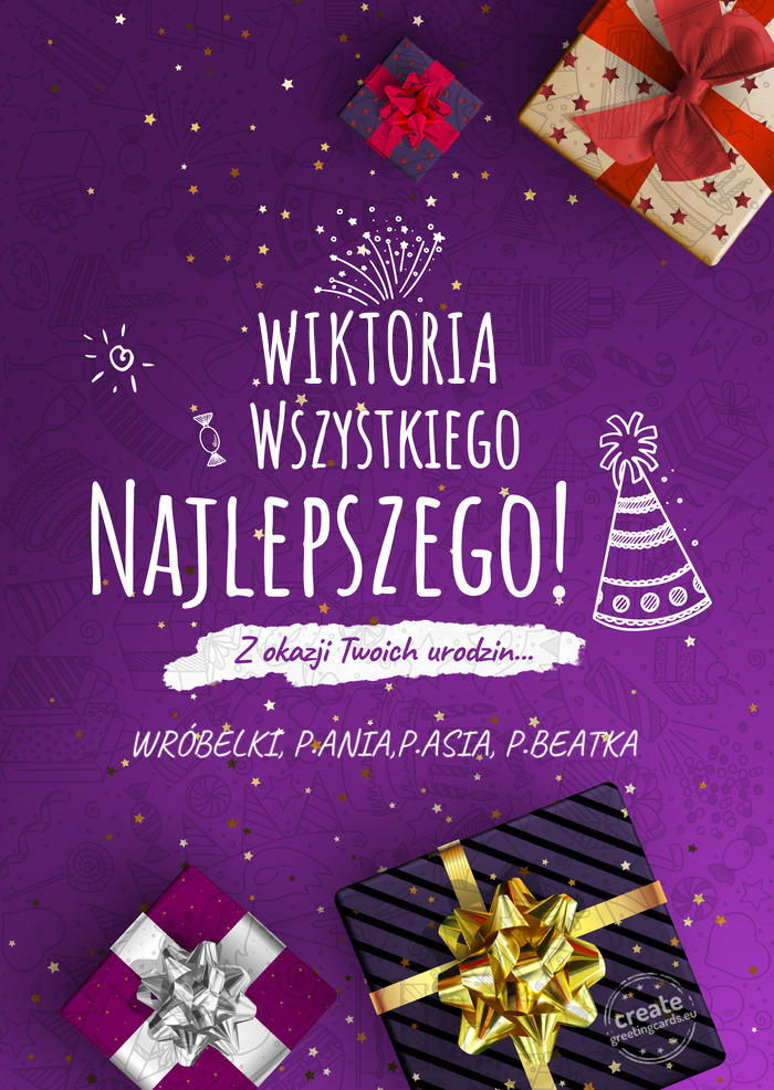 WIKTORIA Wszystkiego najlepszego z okazji urodzin WRÓBELKI, P.ANIA,P.ASIA, P.BEATKA