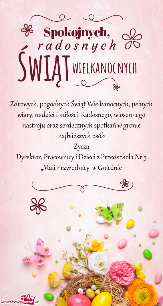 Wiosennego nastroju oraz serdecznych spotkań w gronie najbliższych osób Życzą Dyrektor