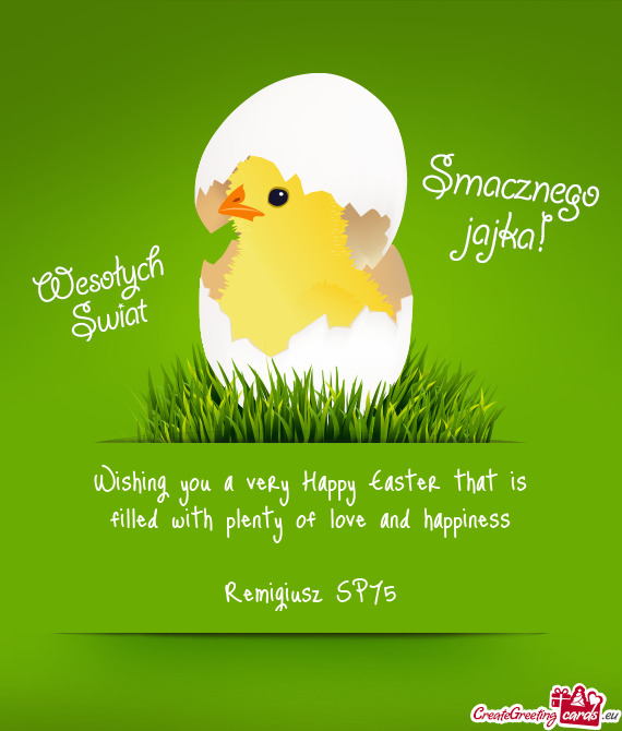 Wishing you a very Happy Easter that is
 filled with plenty of love and happiness
 
 Remigiusz SP75