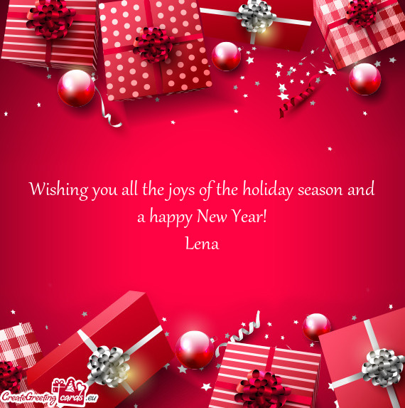 Wishing you all the joys of the holiday season and a happy New Year! Lena