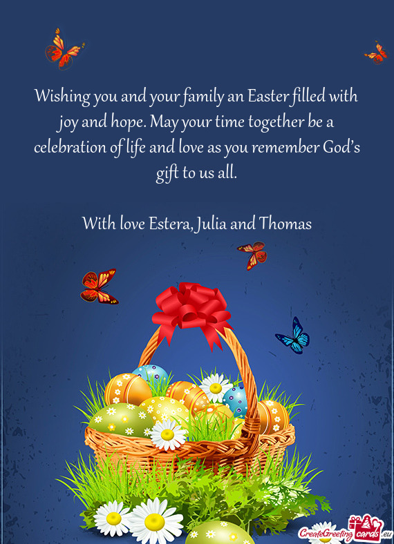 Wishing you and your family an Easter filled with joy and hope. May your time together be a celebrat