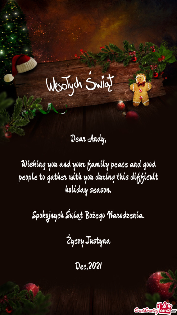 Wishing you and your family peace and good people to gather with you during this difficult holiday s