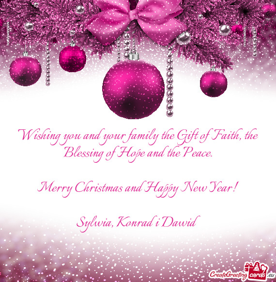 Wishing you and your family the Gift of Faith, the Blessing of Hope and the Peace