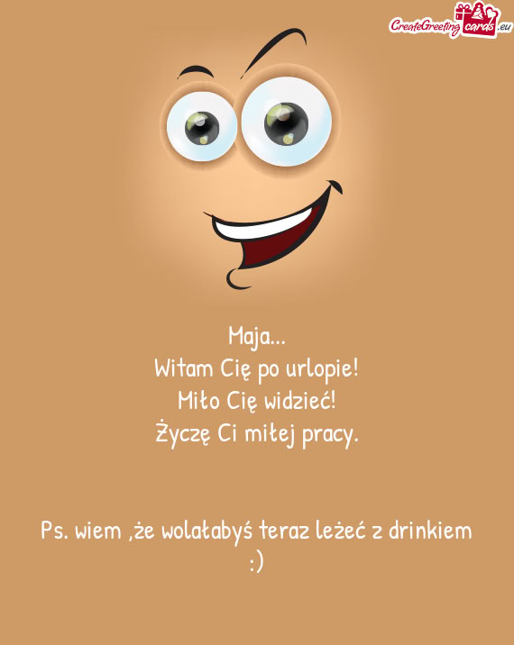 Witam Cię po urlopie! Miło Cię widzieć! Życzę Ci miłej pracy