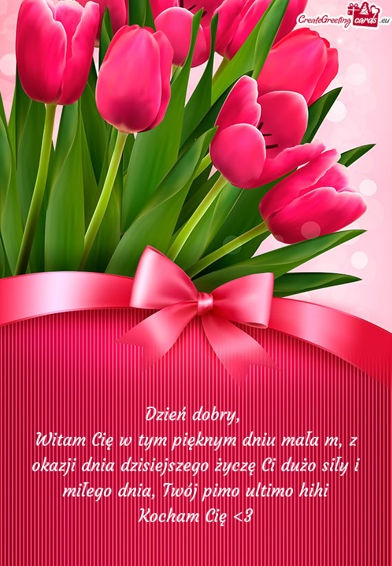 Witam Cię w tym pięknym dniu mała m, z okazji dnia dzisiejszego życzę Ci dużo siły i miłego