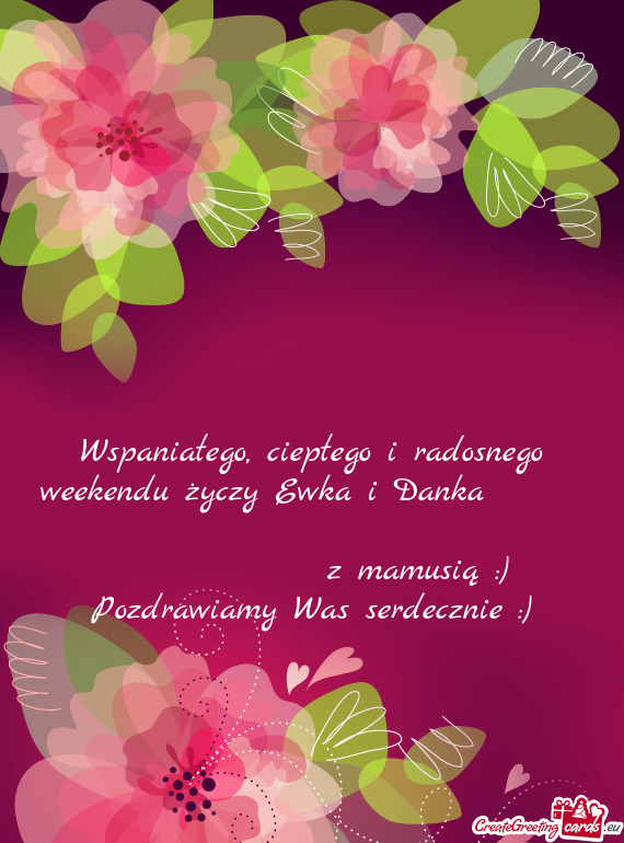 Wspaniałego, ciepłego i radosnego weekendu Ewka i Danka      z mamusią :)