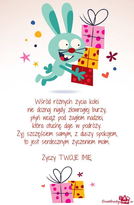 Wśród różnych życia kolei  nie doznaj nigdy złowrogiej burzy,  płyń